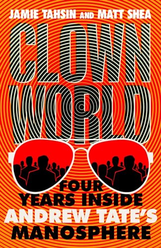 Clown World: Four Years Inside Andrew Tate's Manosphere (Kindle Edition)