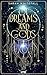 Of Dreams and Gods: Mitreißende Romantic Fantasy über die Kraft der Träume, eine gefährliche Mission und einen unverschämt attraktiven Gott (German Edition)