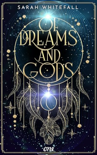 Of Dreams and Gods: Mitreißende Romantic Fantasy über die Kraft der Träume, eine gefährliche Mission und einen unverschämt attraktiven Gott (German Edition)