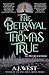 The Betrayal of Thomas True