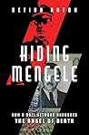 Hiding Mengele: How a Nazi Network Harbored the Angel of Death