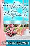 Perfecting the Proposal (Wedding Town #5)