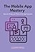 The Mobile App Mastery: Inn...