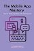 The Mobile App Mastery by Marcus Devlin