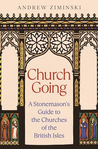Church Going: A Stonemason's Guide to the Churches of the British Isles (Kindle Edition)