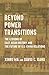 Beyond Power Transitions: T...