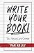 Write Your Book! by Var Kelly