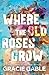 Where The Old Roses Grow: E...