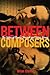 Between Composers: The Lett...