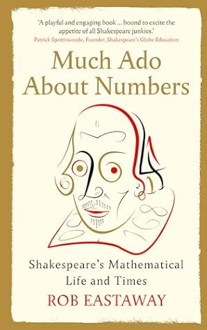 Much Ado About Numbers: Shakespeare’s Mathematical Life and Times
