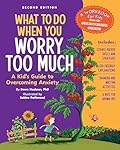 What to Do When You Worry Too Much, 2nd Edition: A Kid's Guide to Overcoming Anxiety (What-to-Do Guides for Kids)