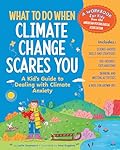 What to Do When Climate Change Scares You: A Kid's Guide to Dealing with Climate Change Stress (What-to-Do Guides for Kids)
