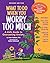 What to Do When You Worry Too Much by Dawn Huebner What to Do When You Worry Too Much by Dawn Huebner