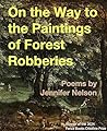 On the Way to the Paintings of Forest Robberies (The Ottoline Prize in Poetry)