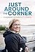Just Around the Corner by Yvonne Rumbolt-Jones Just Around the Corner by Yvonne Rumbolt-Jones