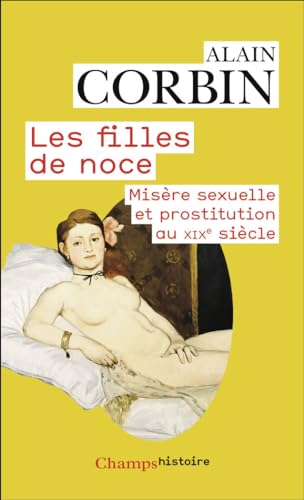 Les filles de noce: Misère sexuelle et prostitution au XIXᵉ siècle