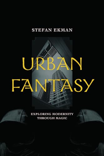 Urban Fantasy: Exploring Modernity through Magic (Paperback)