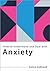 How to Understand and Deal with Anxiety: Everything You Need to Know (How to Understand and Deal with...Series)