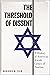 The Threshold of Dissent: A History of American Jewish Critics of Zionism (Goldstein-Goren Series in American Jewish Studies)