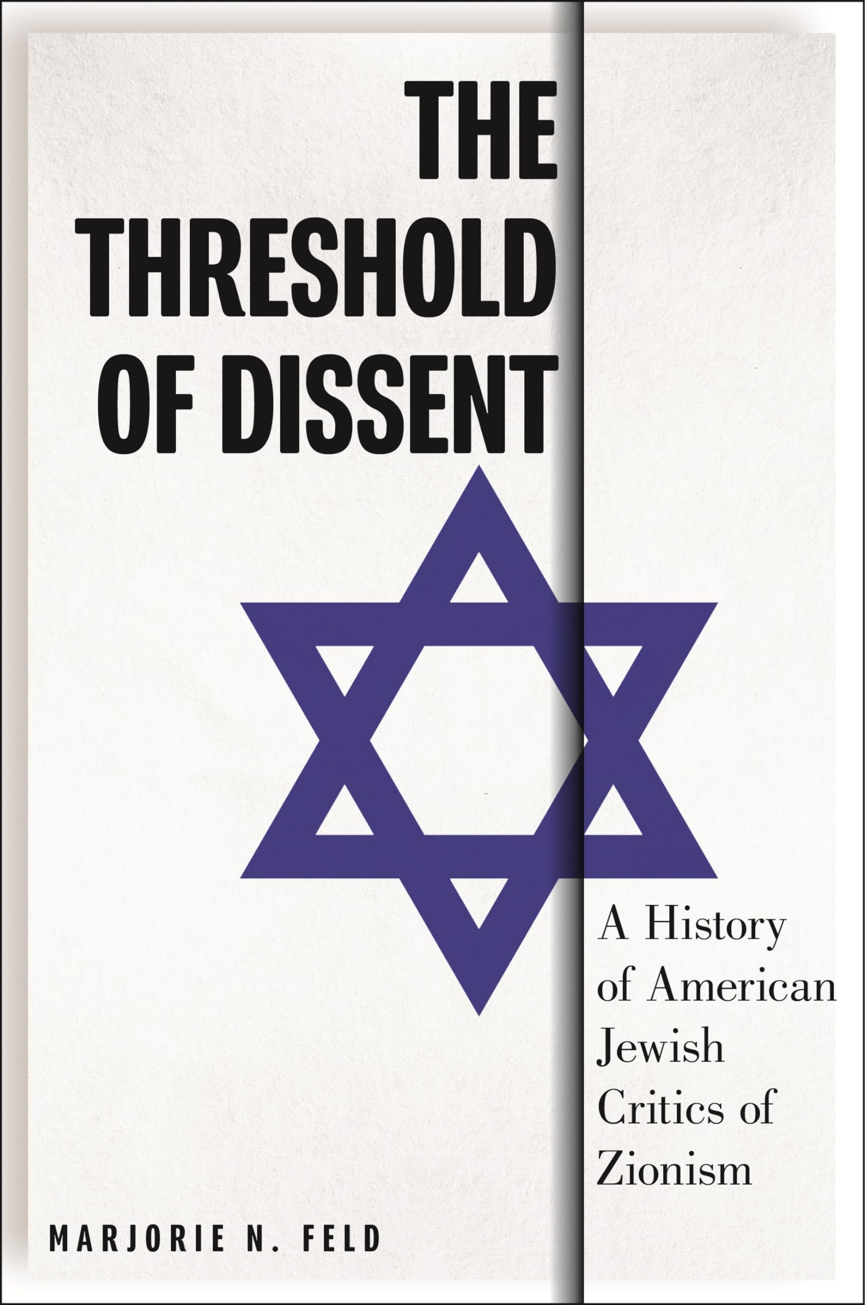 The Threshold of Dissent: A History of American Jewish Critics of Zionism (Goldstein-Goren Series in American Jewish Studies)