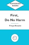 First, Do No Harm First, Do No Harm