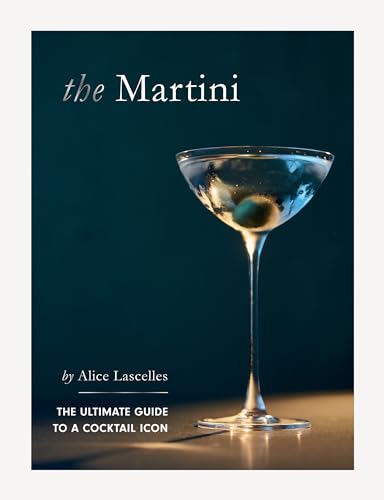 The Martini: The Ultimate Guide to a Cocktail Icon (Kindle Edition)