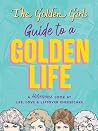 The Golden Girls Guide to a Golden Life The Golden Girls Guide to a Golden Life