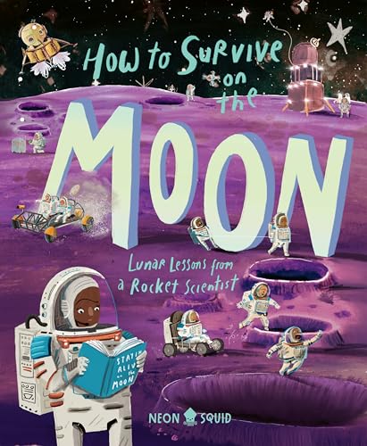 How to Survive on the Moon: Lunar Lessons from a Rocket Scientist (Extreme Survival Guides)