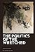 Politics of the Wretched, The by Zahi Zalloua