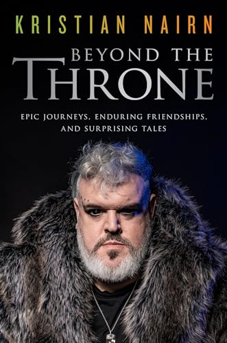 Beyond the Throne: Epic Journeys, Enduring Friendships, and Surprising Tales (Hardcover)