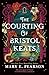 The Courting of Bristol Keats by Mary E. Pearson The Courting of Bristol Keats by Mary E. Pearson