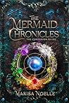 The Mermaid Chronicles by Marisa Noelle