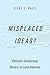 Misplaced Ideas?: Political...
