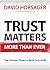 Trust Matters More than Ever: 40 Proven Tools to Lead Better, Grow Faster & Build Trust Now!