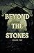 Beyond the Stones Volume 2