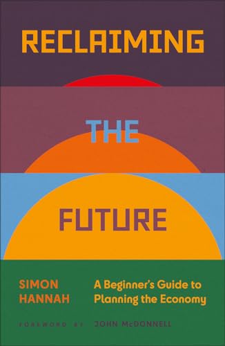 Reclaiming the Future: A Beginner's Guide to Planning the Economy (Paperback)