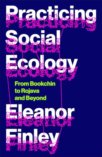 Practicing Social Ecology: From Bookchin to Rojava and Beyond (FireWorks)