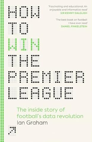 How to Win the Premier League: The Inside Story of Football’s Data Revolution