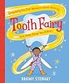 Everything You Ever Wanted to Know About the Tooth Fairy by Briony Stewart
