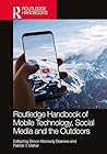 Routledge Handbook of Mobile Technology, Social Media and the Outdoors (Routledge Advances in Outdoor Studies)