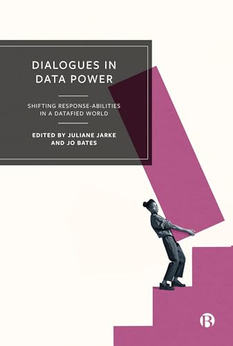 Dialogues in Data Power: Shifting Response-abilities in a Datafied World (Kindle Edition)
