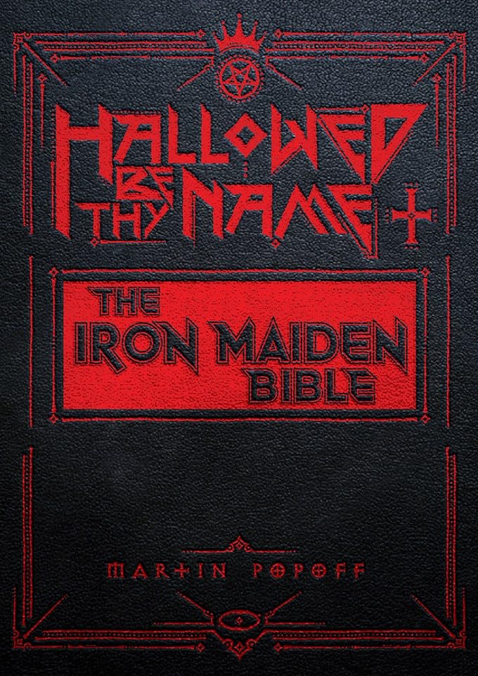 Hallowed by Their Name: The Unofficial Iron Maiden Bible (A Fully Illustrated Album-by-Album Tribute to the Legendary Heavy Metal Band with Photos, Album Covers, and Commentary on Every Song)