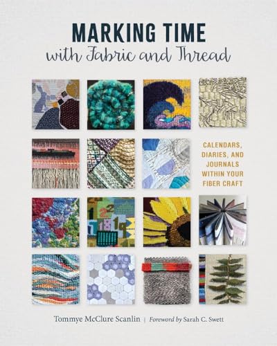 Marking Time with Fabric and Thread: Calendars, Diaries, and Journals within Your Fiber Craft (Hardcover)