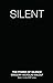 Silent: The Power of Silenc...