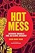Hot Mess: Mothering Through...