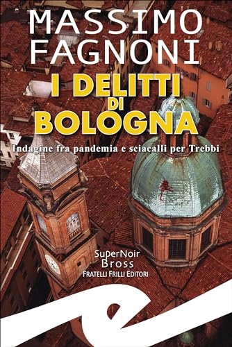 I delitti di Bologna: Indagine fra pandemia e sciacalli per Trebbi (Galeazzo Trebbi) (Italian Edition)