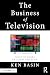 The Business of Television by Ken Basin