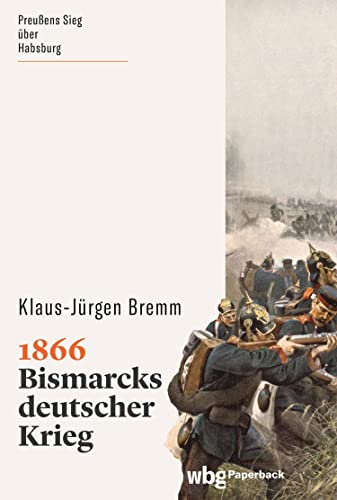 1866: Bismarcks Krieg gegen die Habsburger (German Edition)