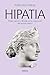 Hipatia: Poder, ciencia y filosofía en el crepúsculo del mundo clásico