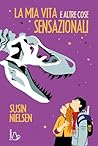 La mia vita e altre cose sensazionali by Susin Nielsen